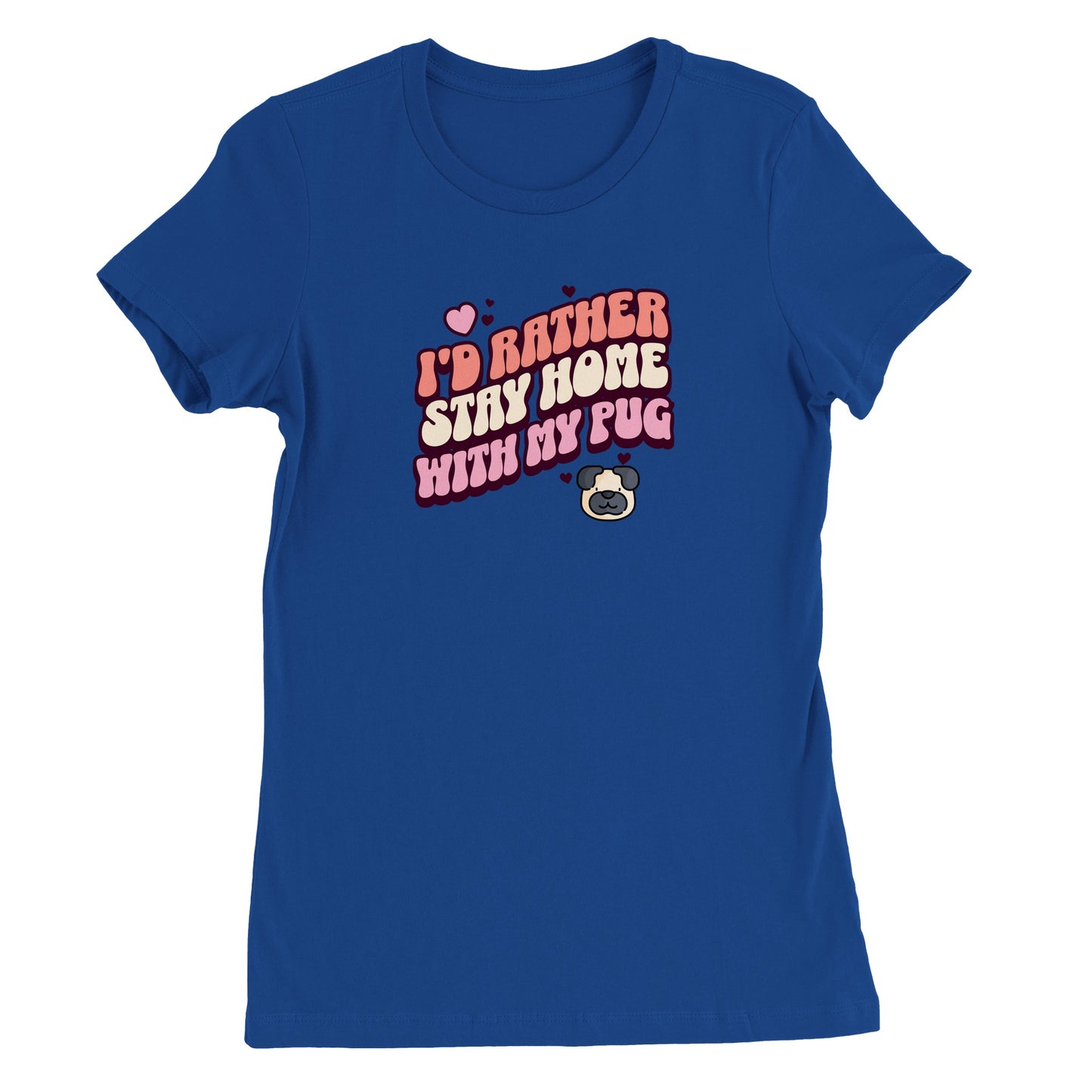 Blue t-shirt with the words "I'd rather stay home with my pug" in an orangey-pink, beige, and pink colored bubble-style lettering on it and small hearts above the words to the left and a small heart above the words to the right with two other small hearts and a picture of a cartoon pug face below the words on the right.