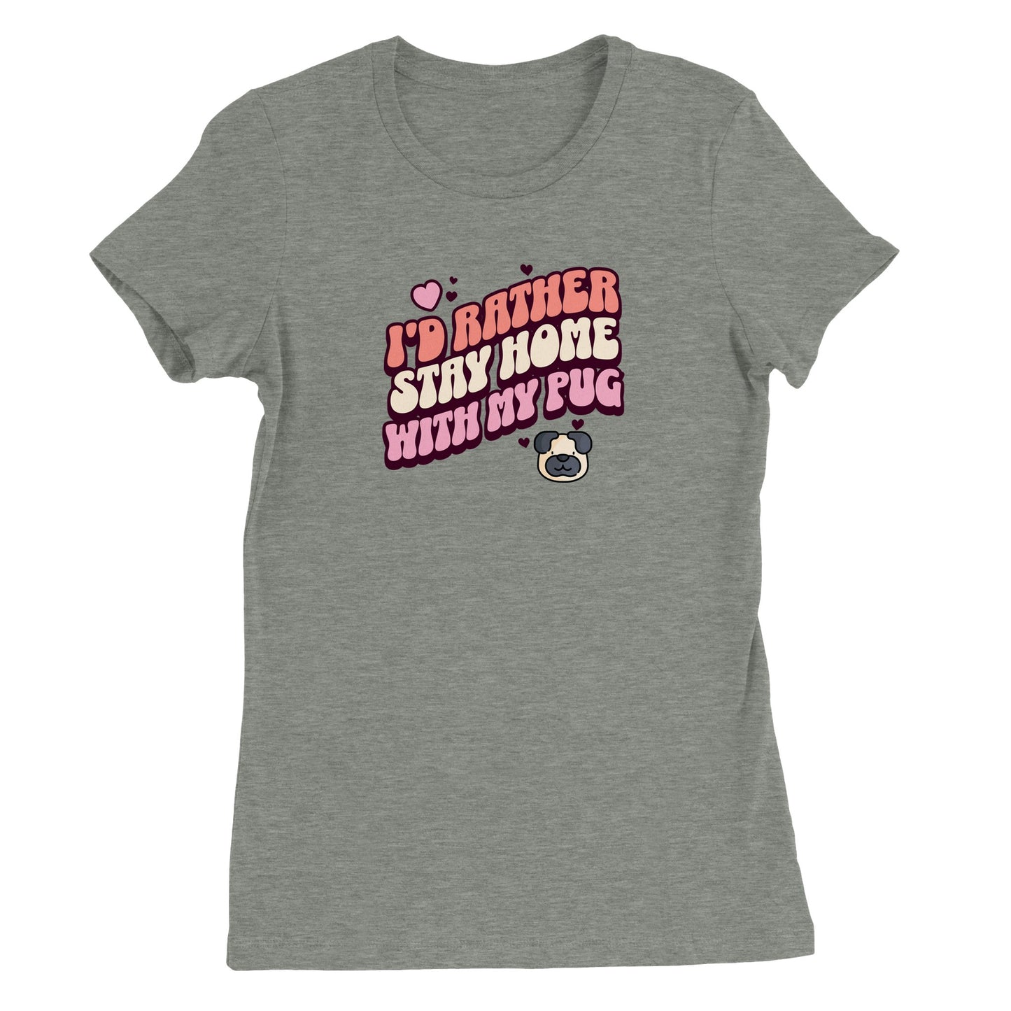 Athletic Heather Gray t-shirt with the words "I'd rather stay home with my pug" in an orangey-pink, beige, and pink colored bubble-style lettering on it and small hearts above the words to the left and a small heart above the words to the right with two other small hearts and a picture of a cartoon pug face below the words on the right.