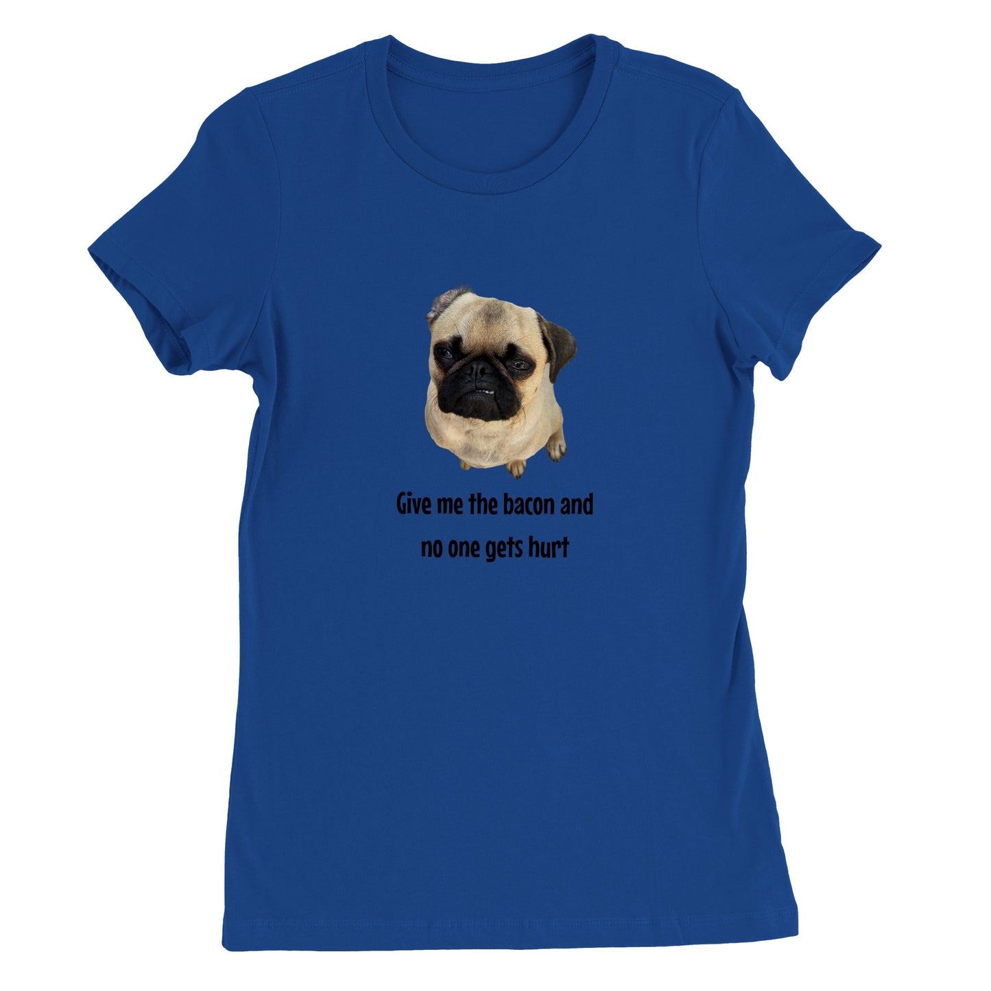 Blue t-shirt with a picture of a fawn-colored pug doing a lip curl and the words "Give me the bacon and no one gets hurt" under it