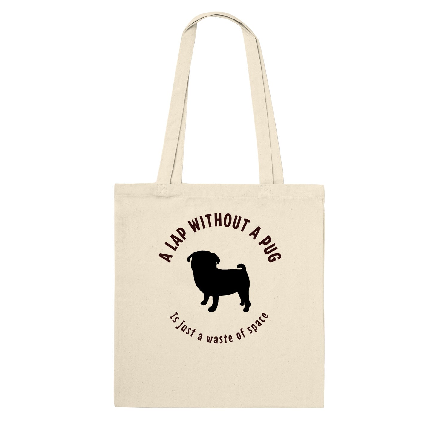 Natural beige cotton tote bag with a black silhouette of a pug and the words "A lap without a pug is just a waste of space."