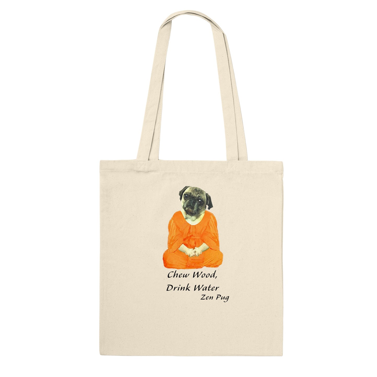 Natural beige tote bag with a picture of a pug sitting cross-legged in an orange monk robe. Below the image are then words " Chew wood, drink water. Zen pug"