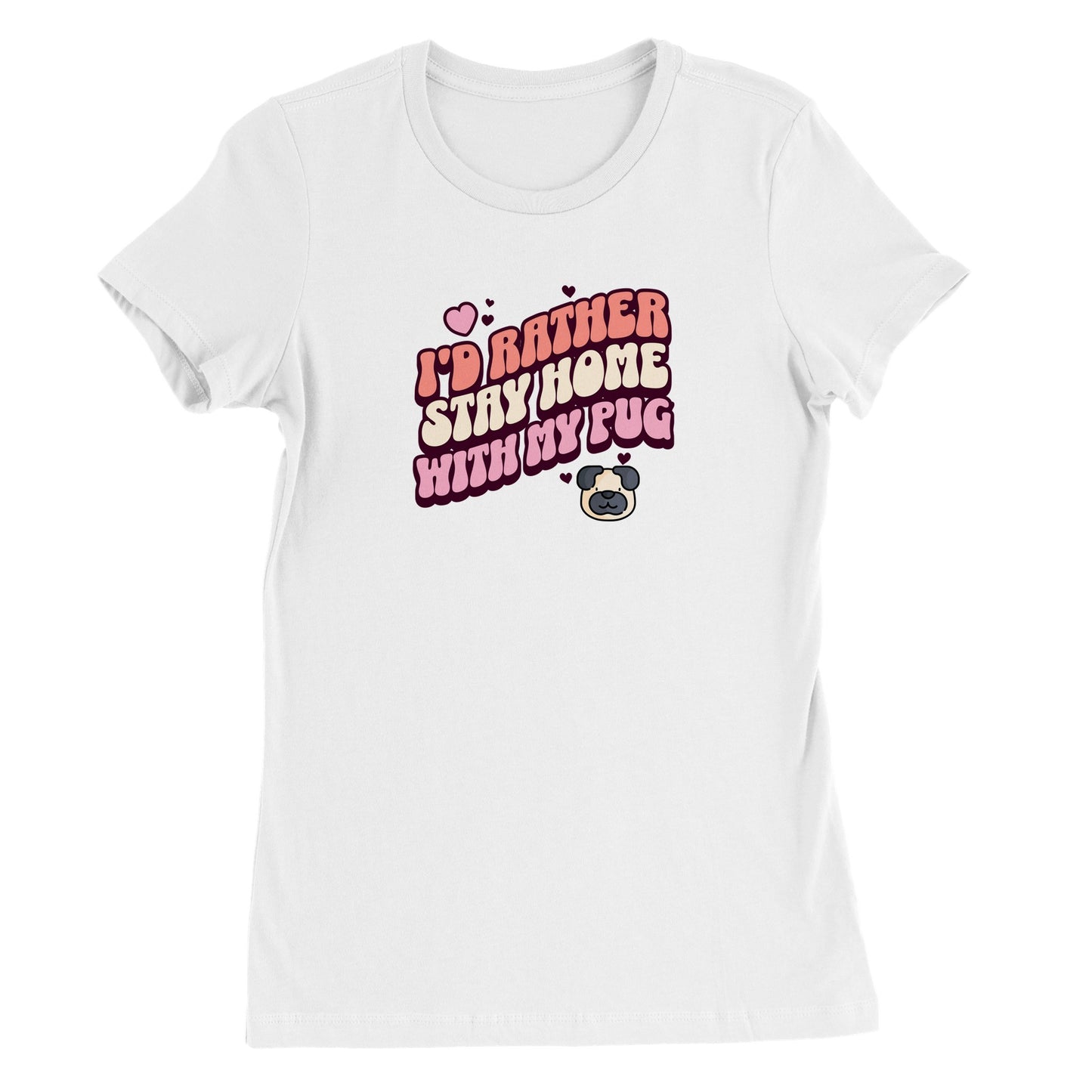 White t-shirt with the words "I'd rather stay home with my pug" in an orangey-pink, beige, and pink colored bubble-style lettering on it and small hearts above the words to the left and a small heart above the words to the right with two other small hearts and a picture of a cartoon pug face below the words on the right.
