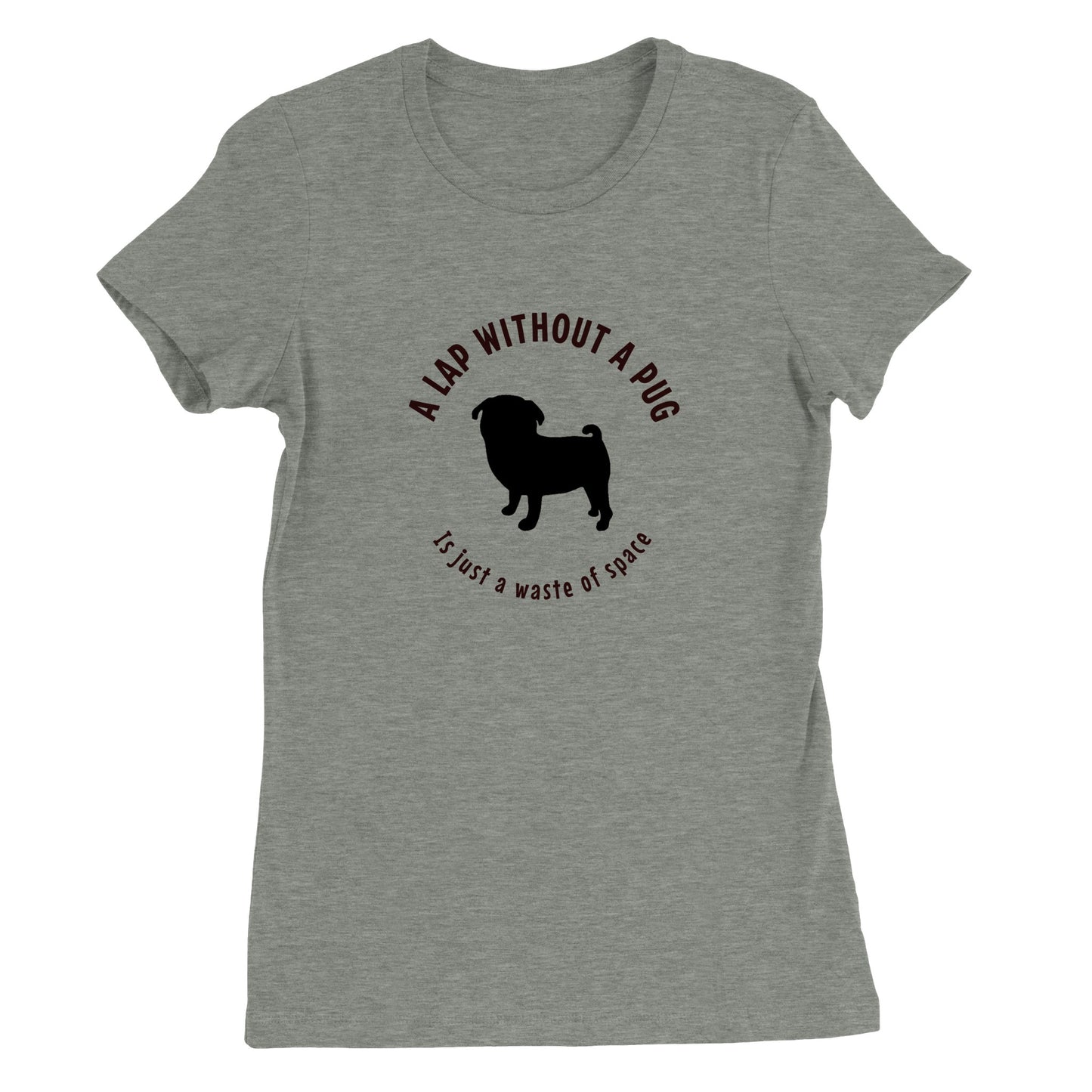 Athletic heather gray t-shirt with a black silhouette of a pug and the words "A lap without a pug is just a waste of space."