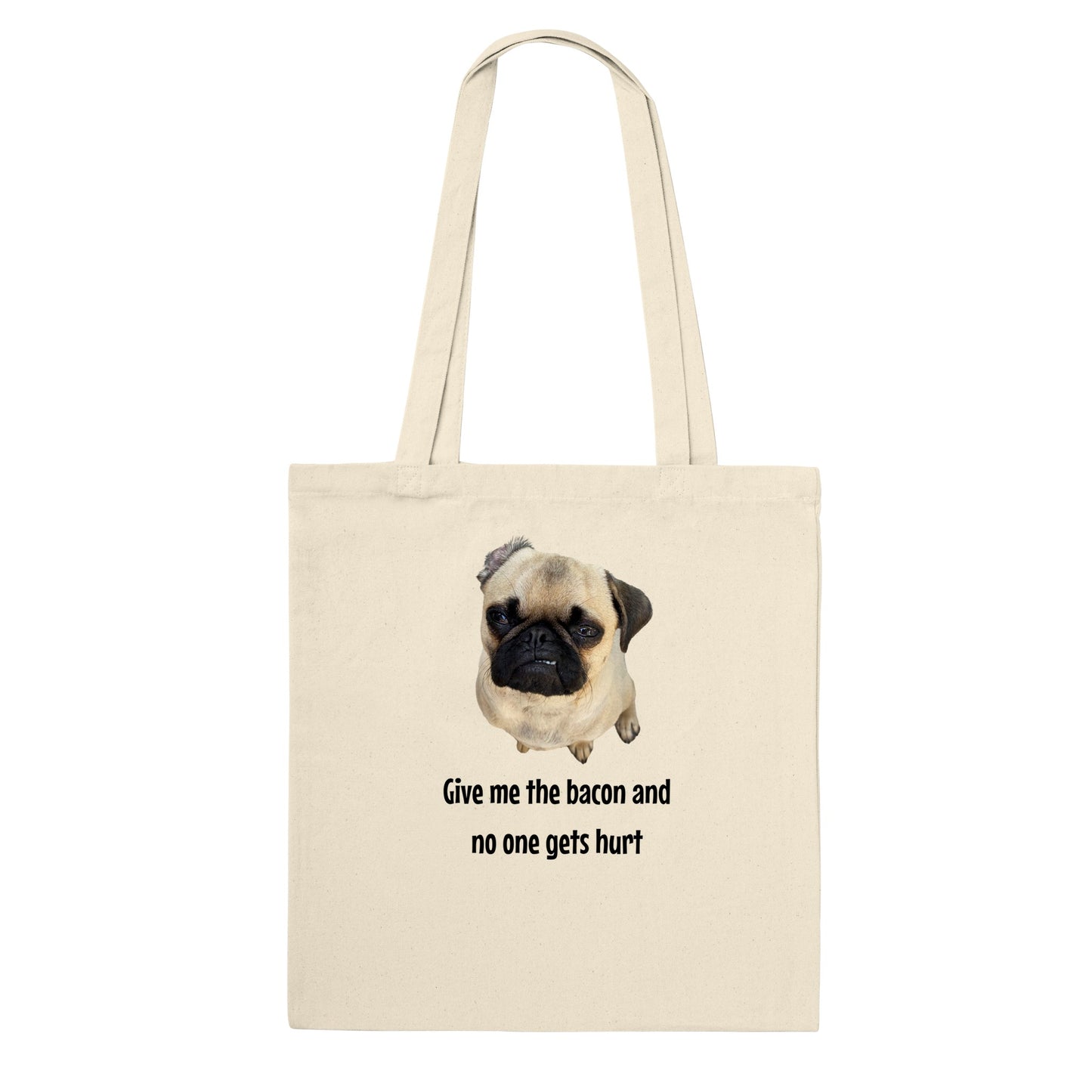 Natural beige tote bag with a picture of a fawn-colored pug doing a lip curl and the words "Give me the bacon and no one gets hurt" under it