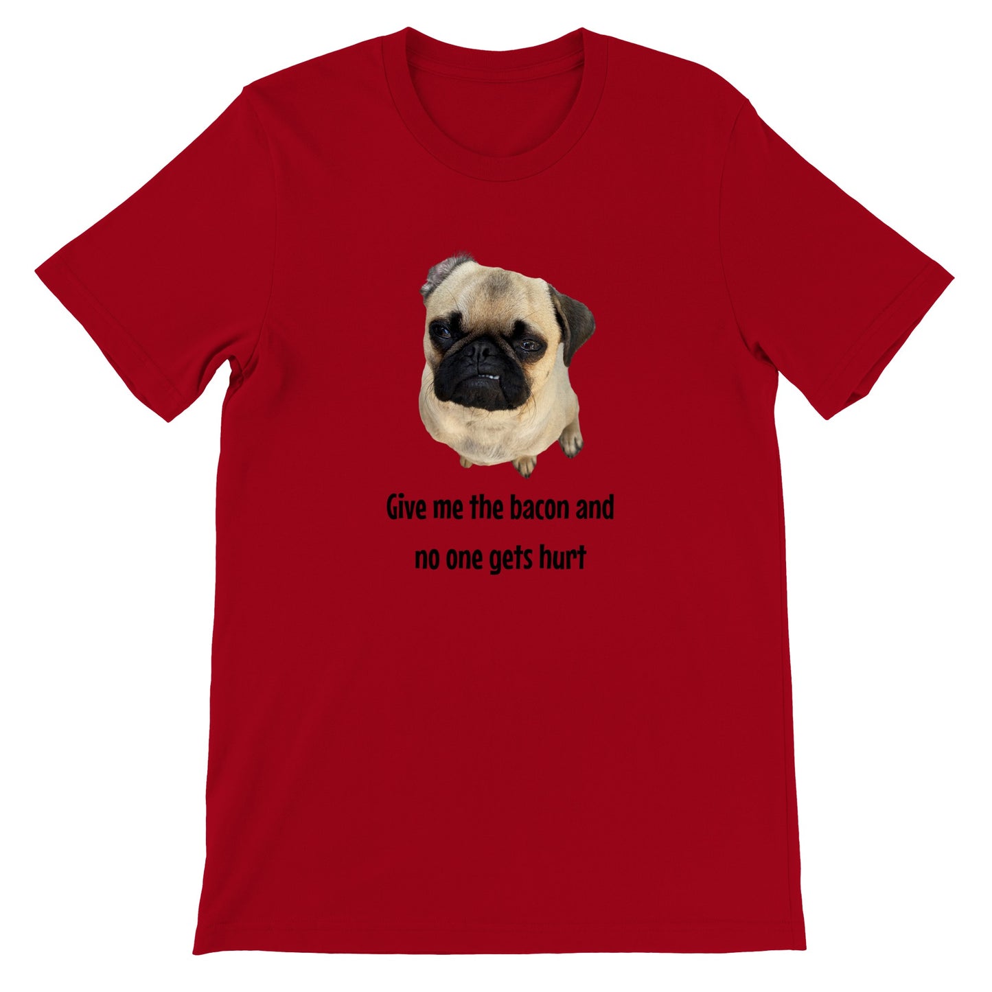 Red t-shirt with a picture of a fawn-colored pug doing a lip curl and the words "Give me the bacon and no one gets hurt" under it