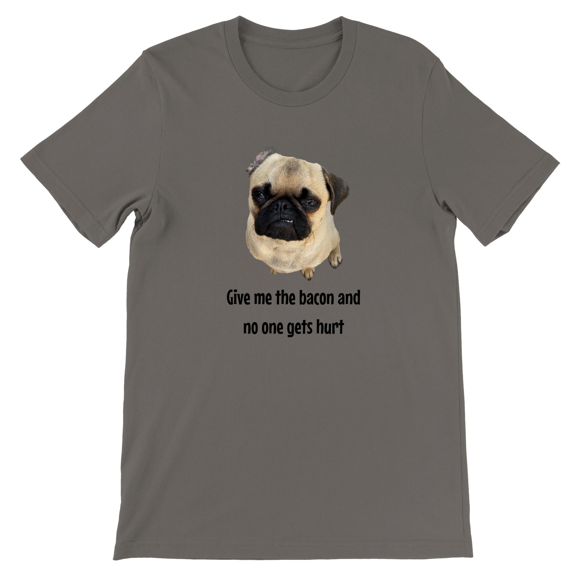 Asphalt gray t-shirt with a picture of a fawn-colored pug doing a lip curl and the words "Give me the bacon and no one gets hurt" under it