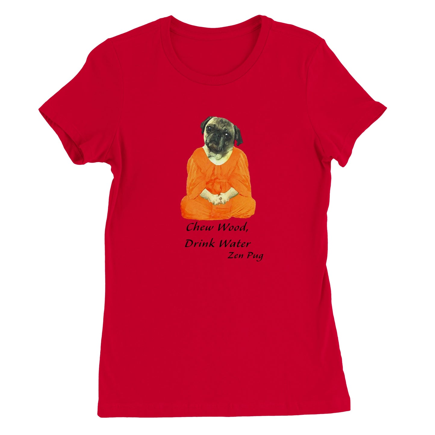 Red t-shirt with a picture of a pug sitting cross-legged in an orange monk robe. Below the image are then words " Chew wood, drink water. Zen pug"