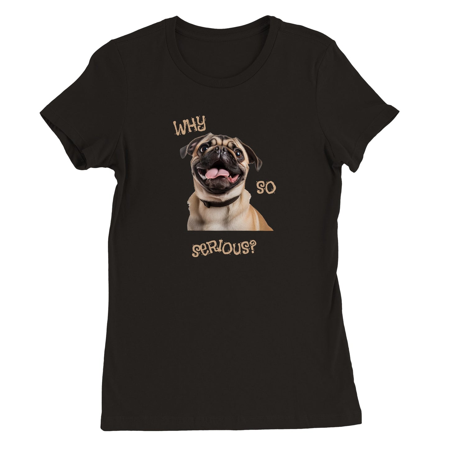 Black t-shirt with a pug smiling with his tongue out on it. The words "Why so serious" surround the image.