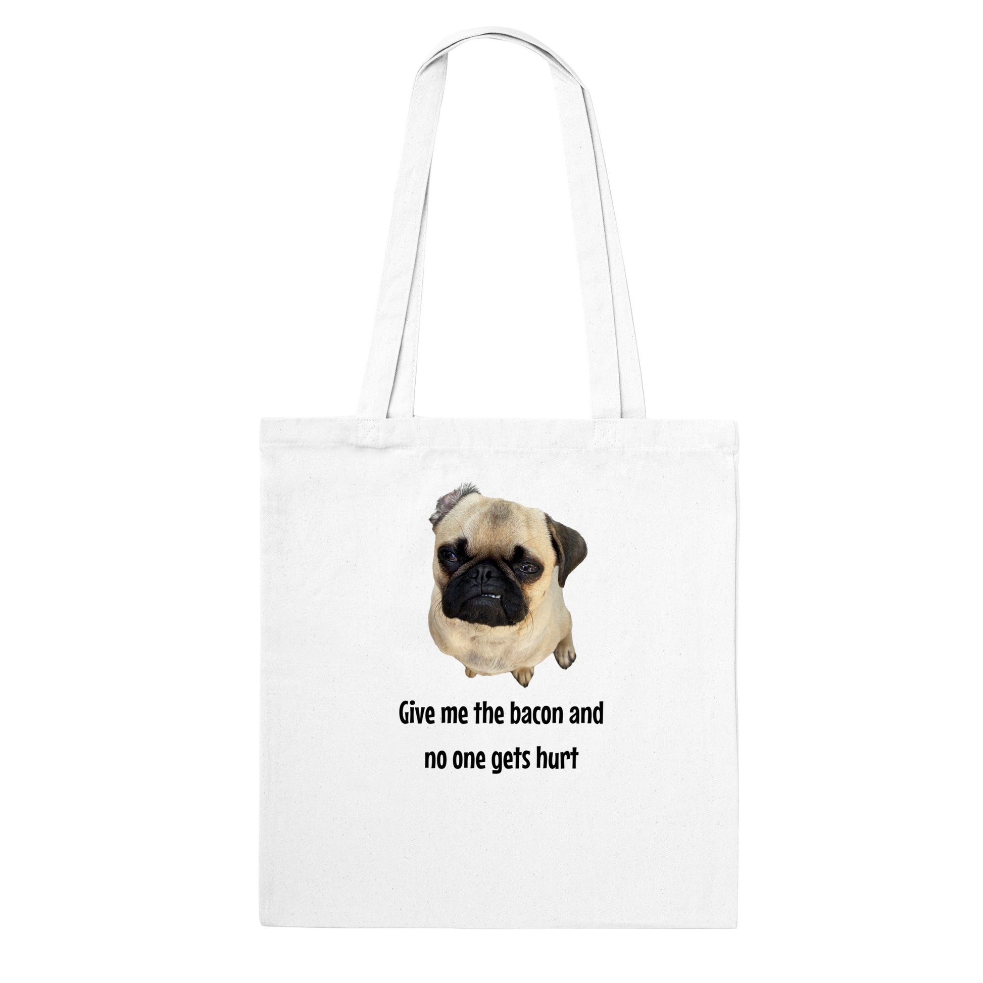 White tote bag with a picture of a fawn-colored pug doing a lip curl and the words "Give me the bacon and no one gets hurt" under it