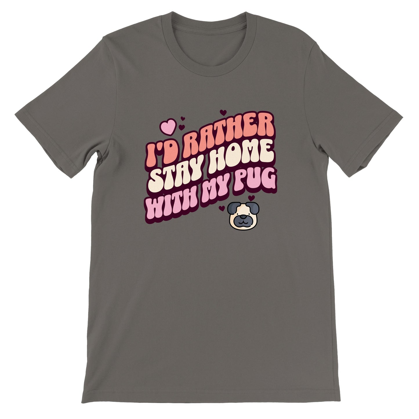 Asphalt color t-shirt with the words "I'd rather stay home with my pug" in an orangey-pink, beige, and pink colored bubble-style lettering on it and small hearts above the words to the left and a small heart above the words to the right with two other small hearts  and a picture of a cartoon pug face below the words on the right.