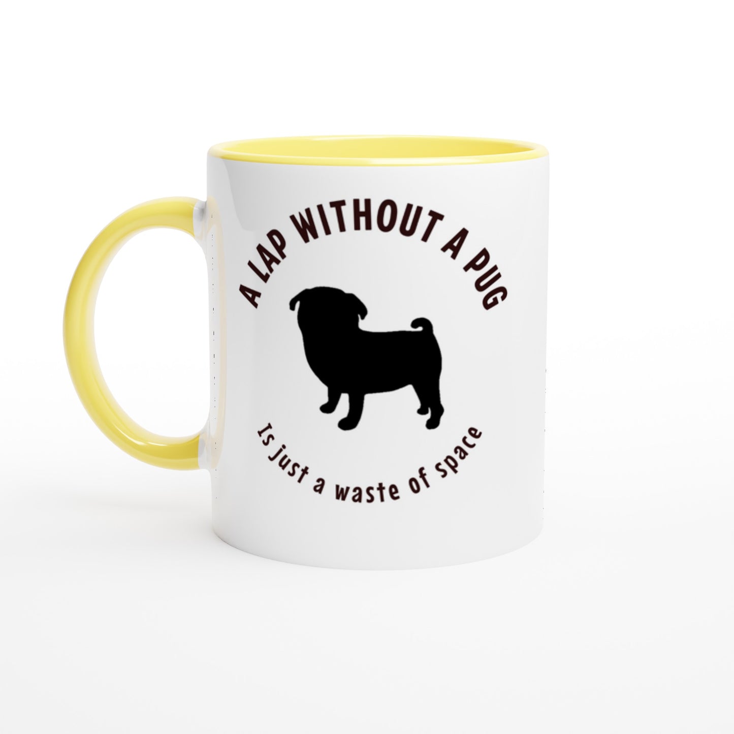 A lap without a pug is just a waste of space -- White 11oz Ceramic Pug Mug with Color Inside