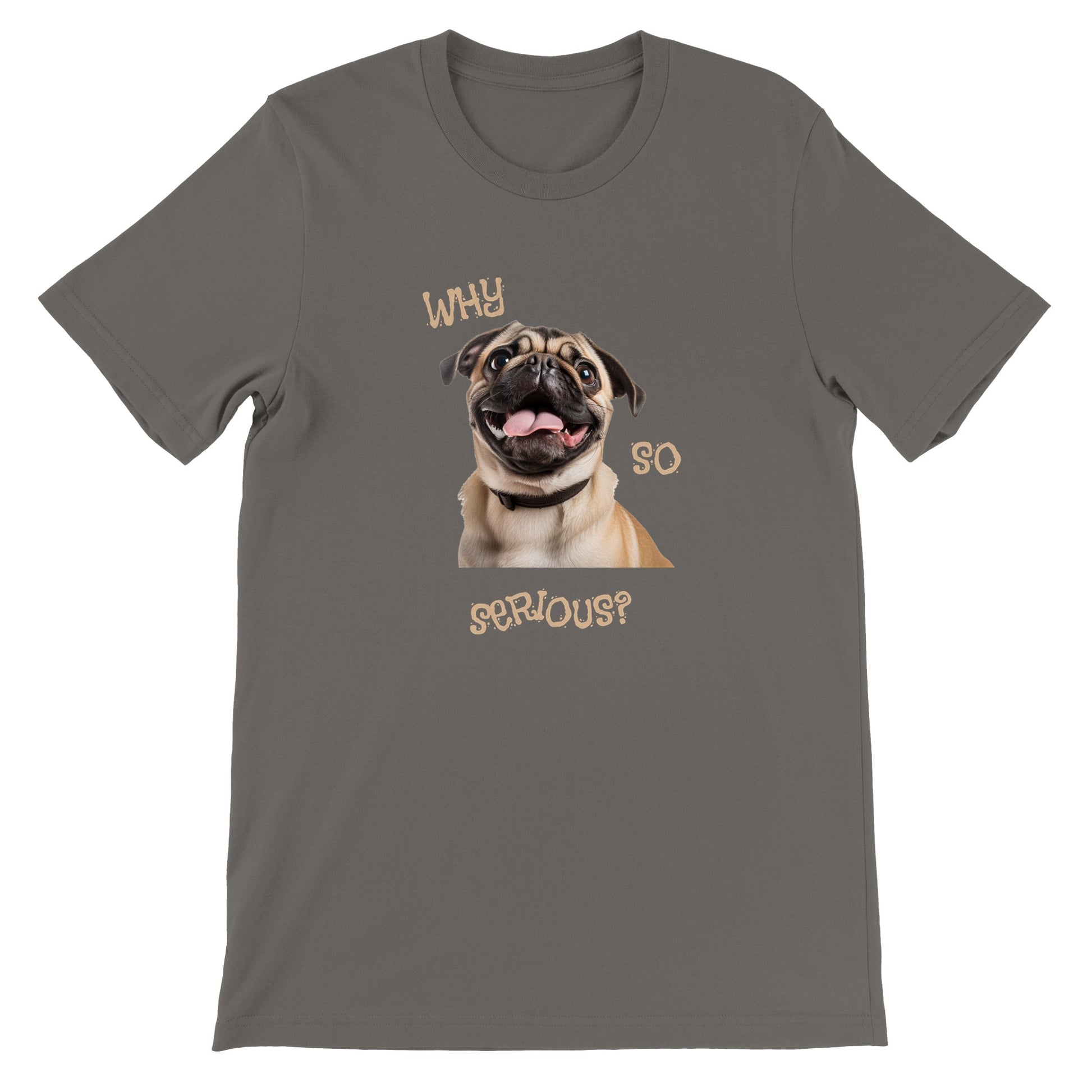 Asphalt gray t-shirt with a pug smiling with his tongue out on it. The words "Why so serious" surround the image.