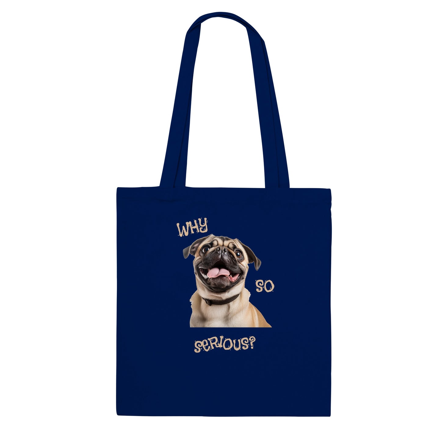 Navy tote bag with a pug smiling with his tongue out on it. The words "Why so serious" surround the image.