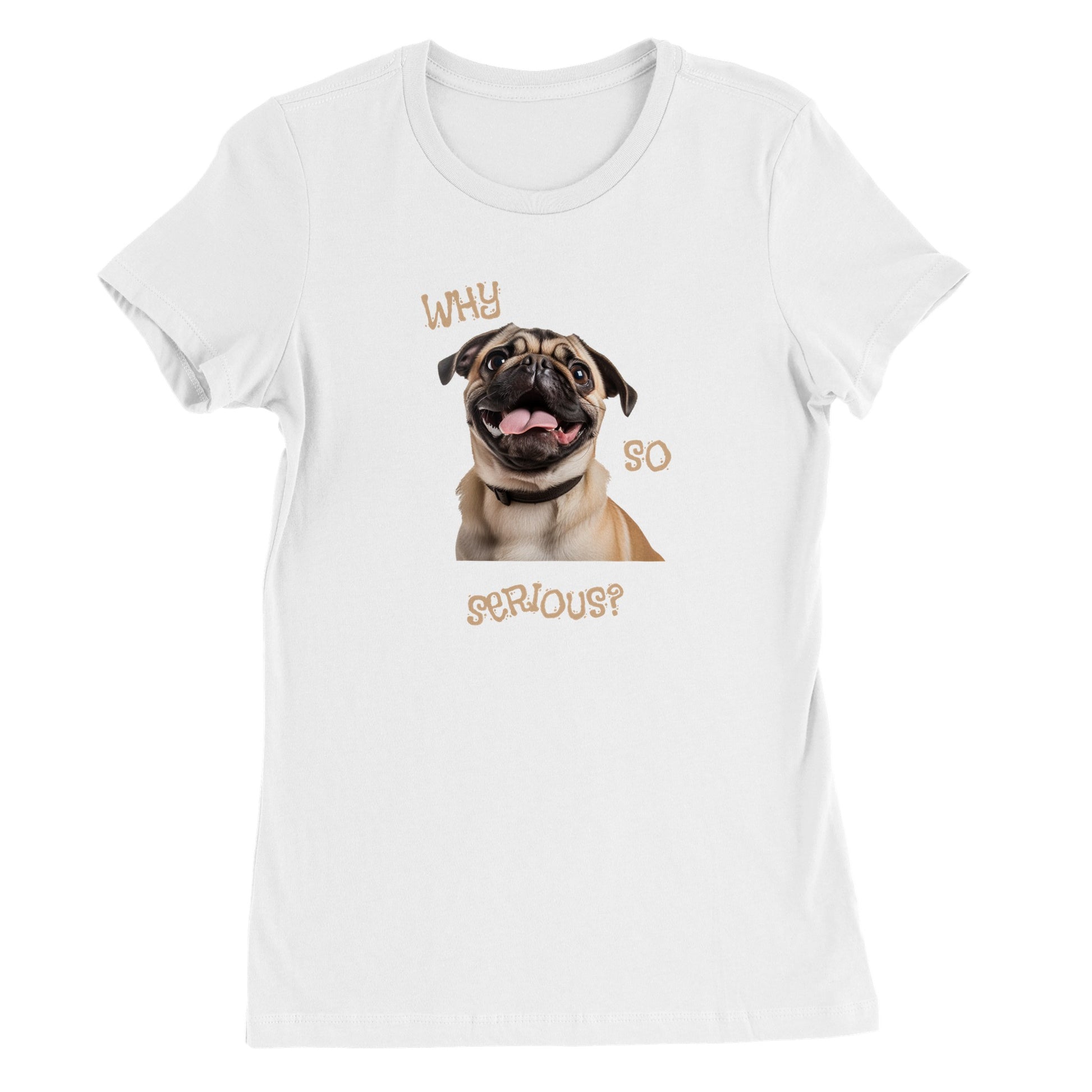 White t-shirt with a pug smiling with his tongue out on it. The words "Why so serious" surround the image.