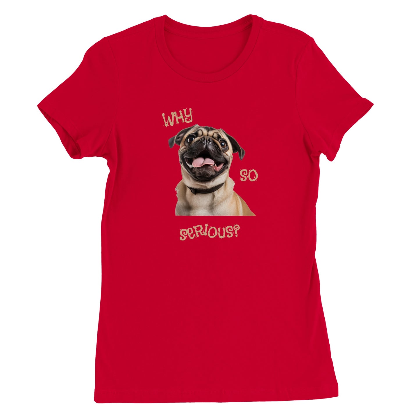 Red t-shirt with a pug smiling with his tongue out on it. The words "Why so serious" surround the image.