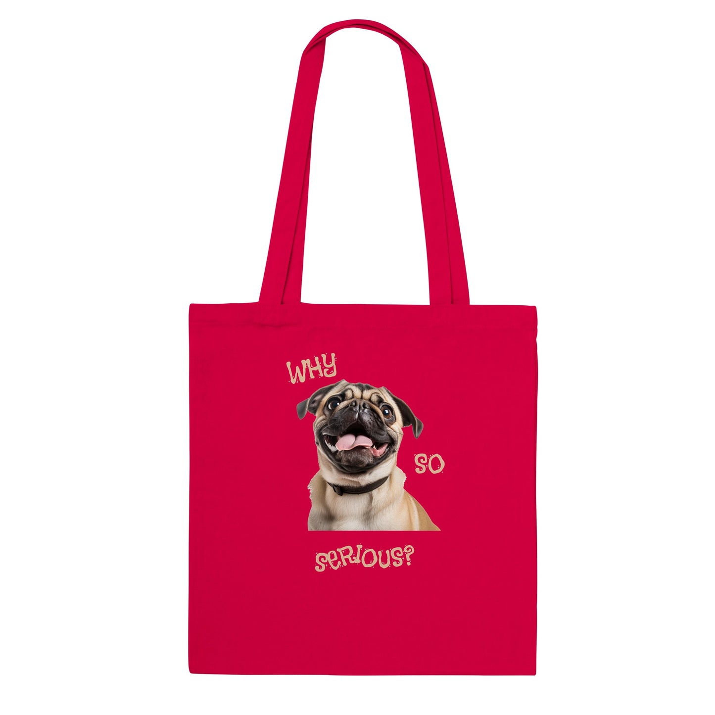 Red tote bag with a pug smiling with his tongue out on it. The words "Why so serious" surround the image.