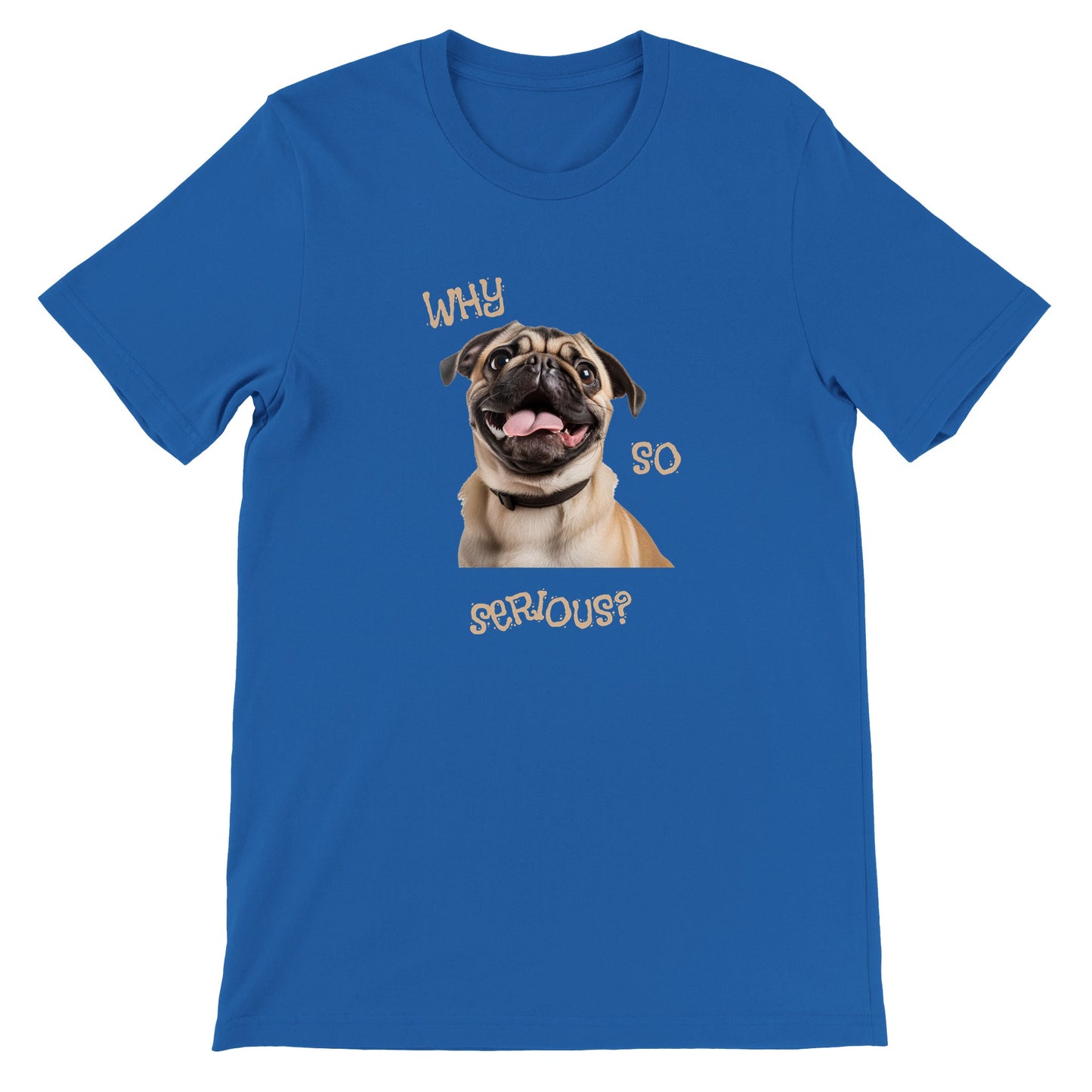 Royal blue t-shirt with a pug smiling with his tongue out on it. The words "Why so serious" surround the image.