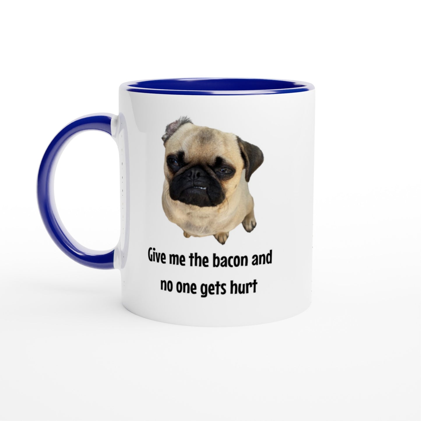 Give me the bacon -- White 11oz Ceramic Pug Mug with Color Inside