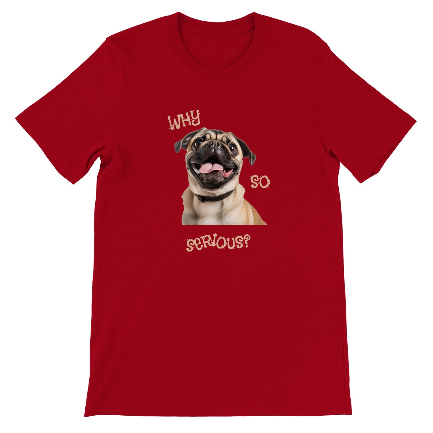 Red t-shirt with a pug smiling with his tongue out on it. The words "Why so serious" surround the image.