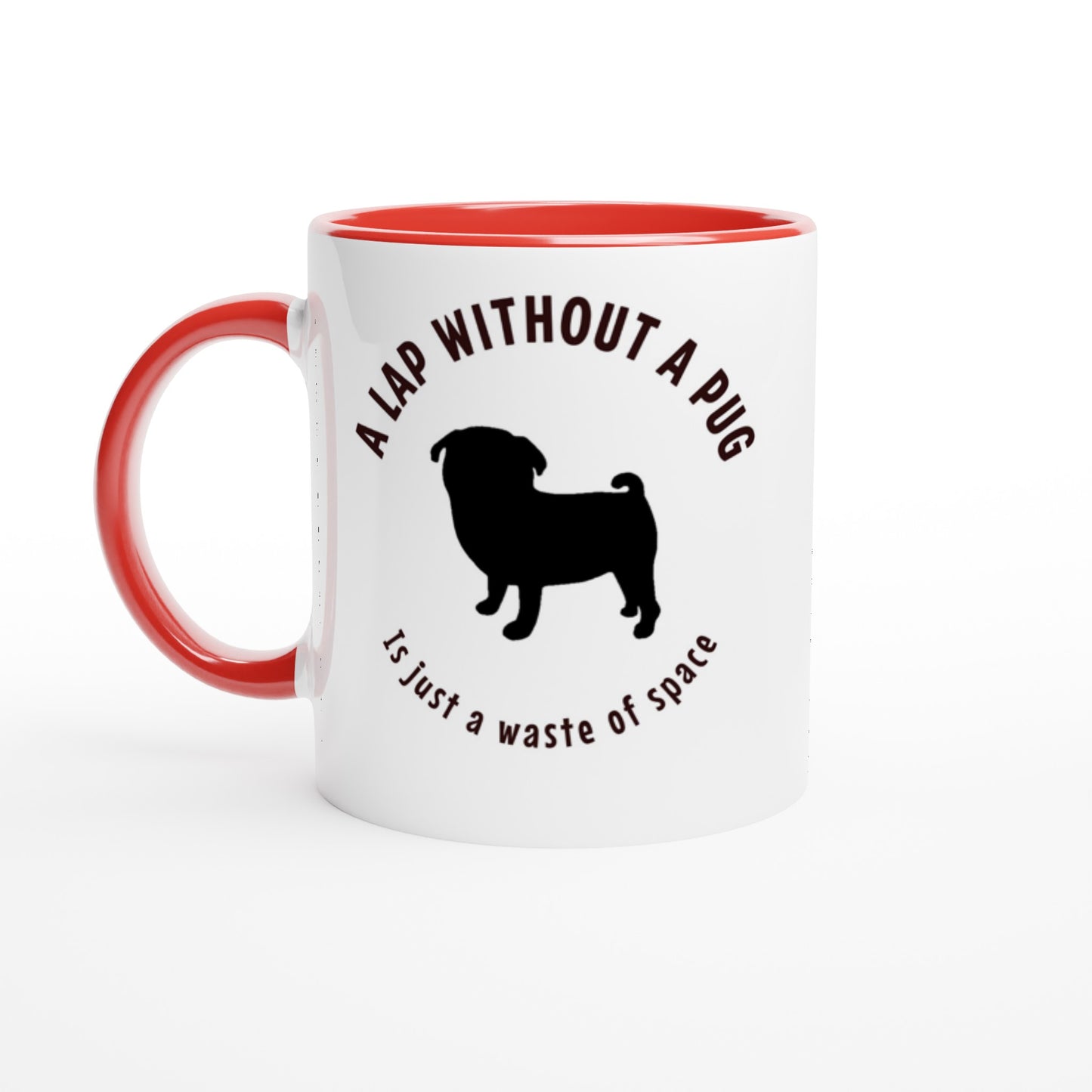 A lap without a pug is just a waste of space -- White 11oz Ceramic Pug Mug with Color Inside