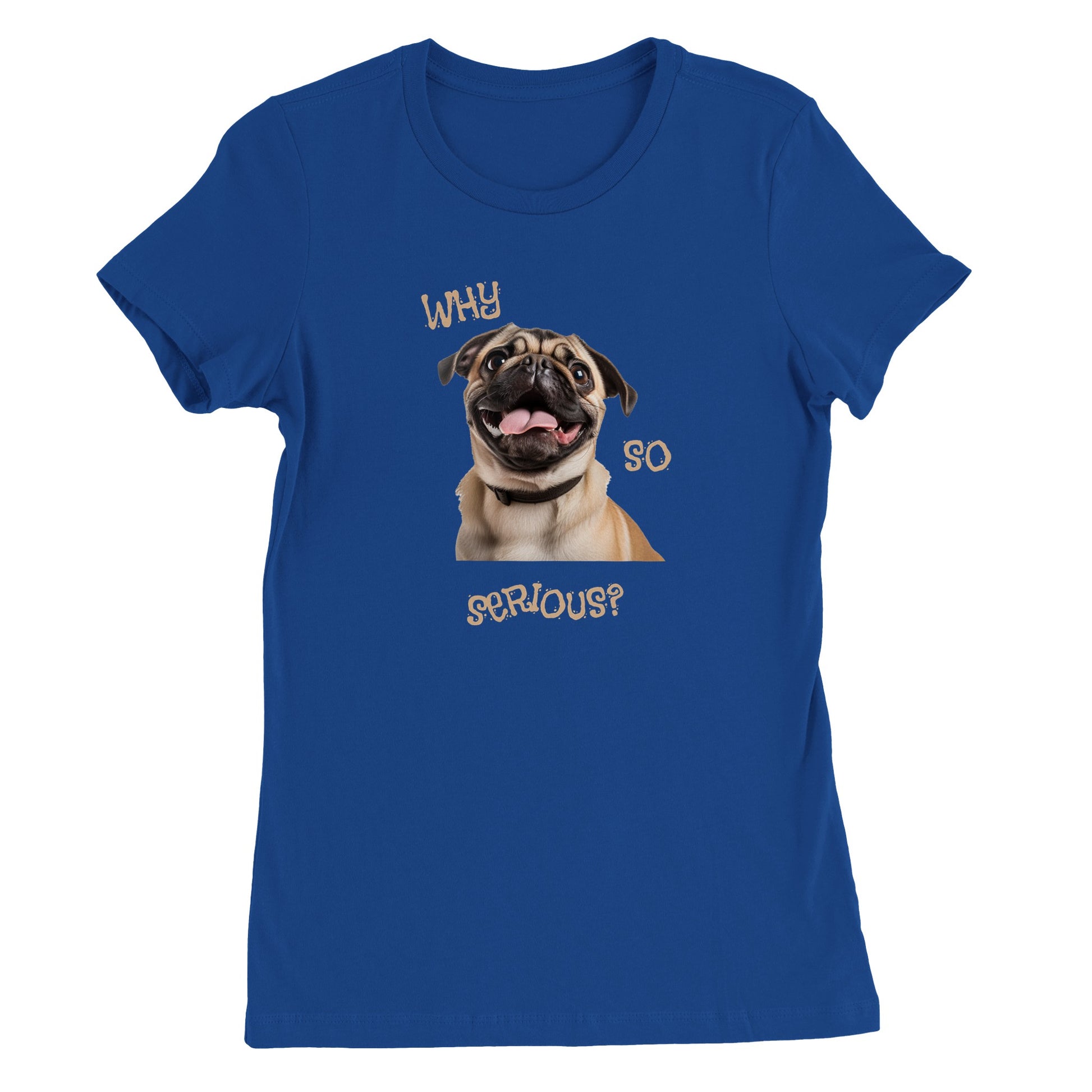 Royal blue t-shirt with a pug smiling with his tongue out on it. The words "Why so serious" surround the image.