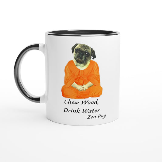 White mug with black handle, rim, and inside with a picture of a pug sitting cross-legged in an orange monk robe. Below the image are then words " Chew wood, drink water. Zen pug"