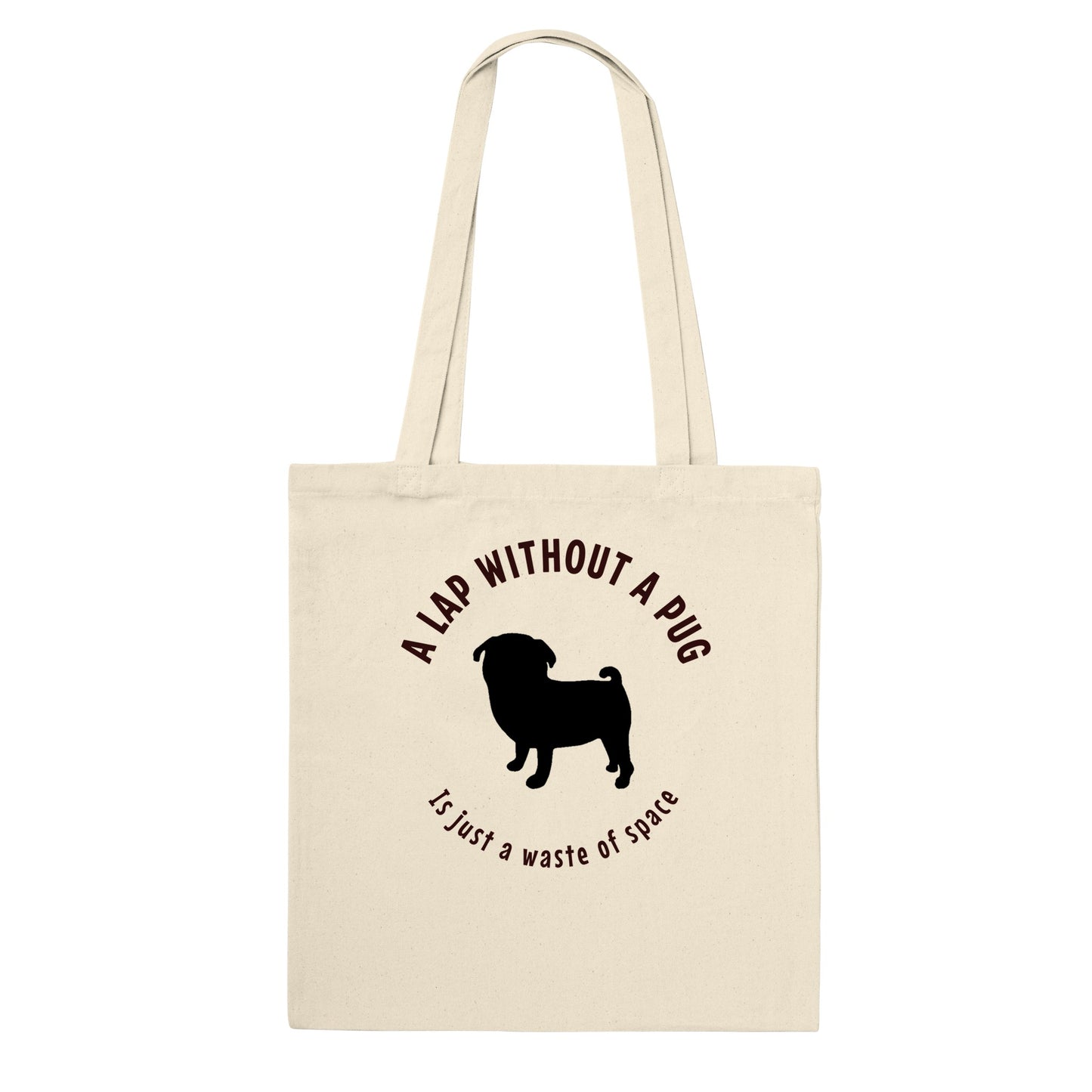 Natural beige cotton tote bag with a black silhouette of a pug and the words "A lap without a pug  is just a waste of space."