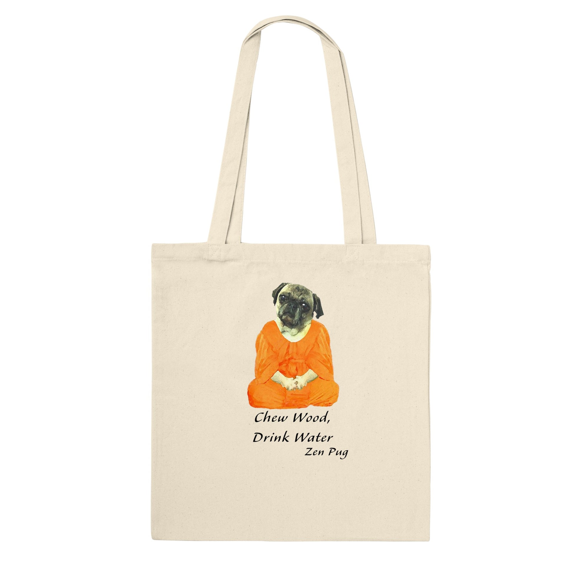 Natural beige tote bag with a picture of a pug sitting cross-legged in an orange monk robe. Below the image are then words " Chew wood, drink water. Zen pug"