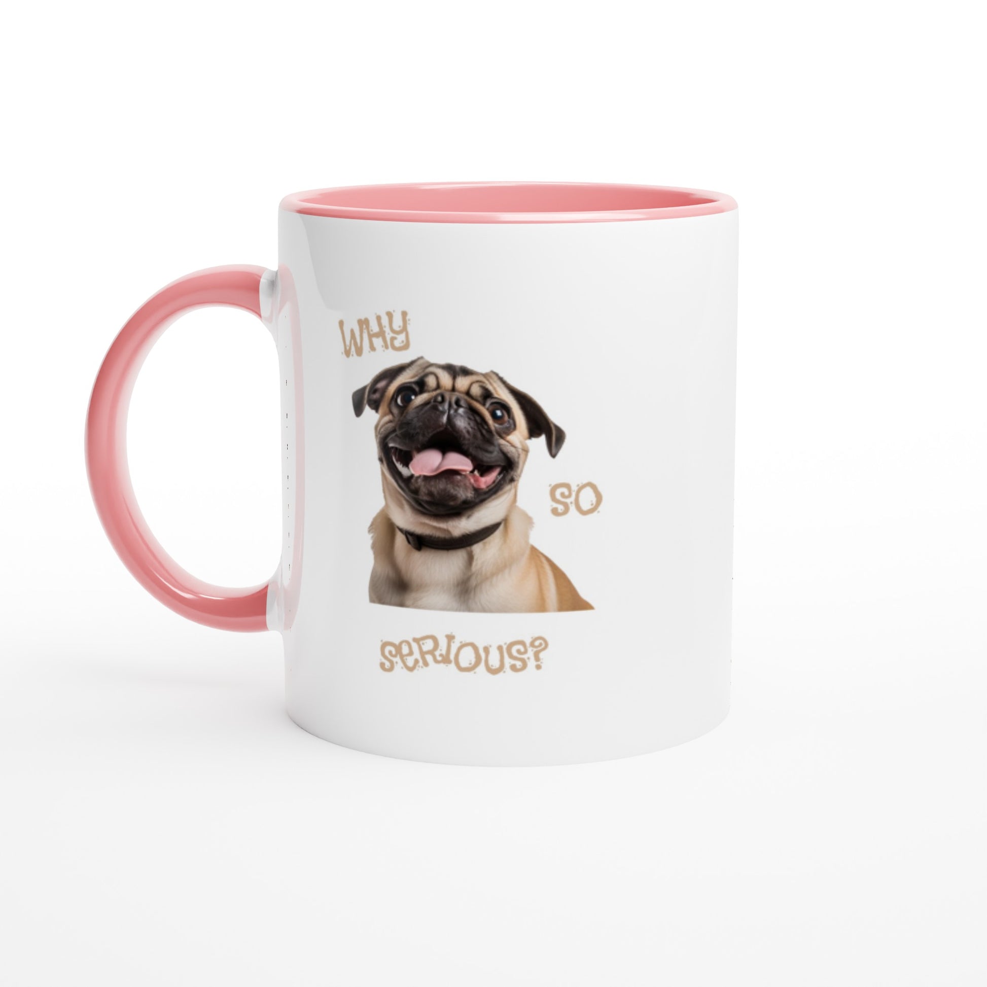 White mug with pink handle, rim, and in side with a pug smiling with his tongue out on it. The words "Why so serious" surround the image.