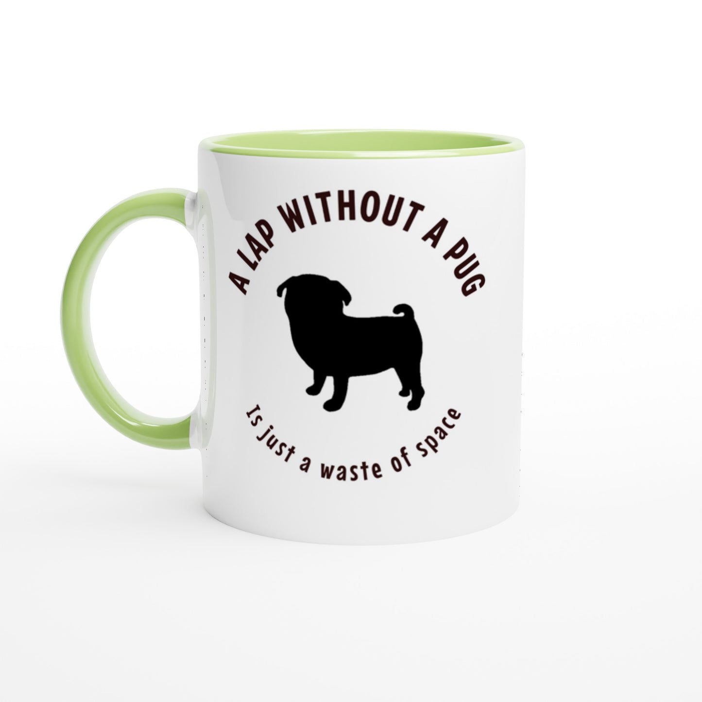 A lap without a pug is just a waste of space -- White 11oz Ceramic Pug Mug with Color Inside