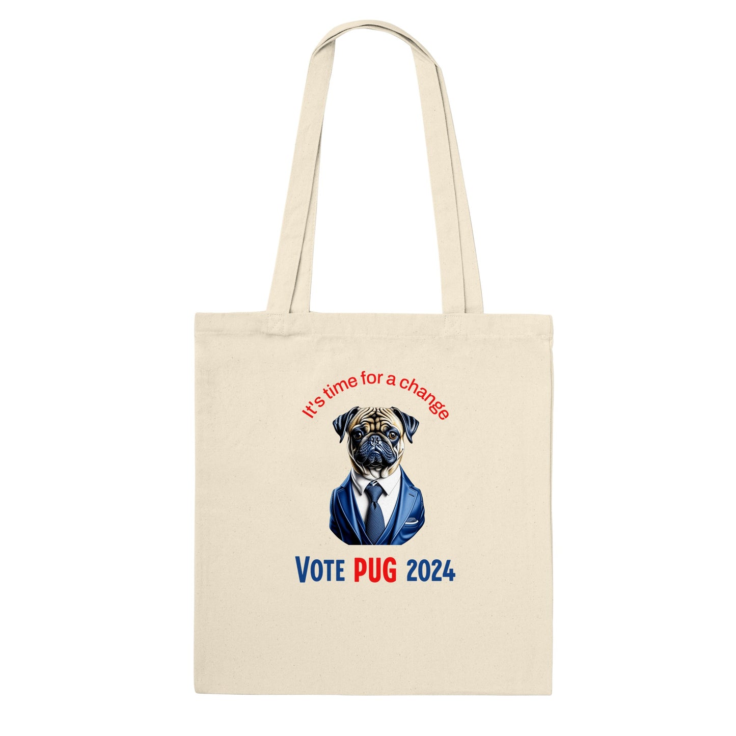 Natural beige tote bag with the head and torso of a pug in a blue satiny suit and tie on it. Above the image are the words "It's time for a change" in blue and below in all caps are the words "Vote Pug 2024" with "vote" and "2024" in blue and the word "Pug" in red.