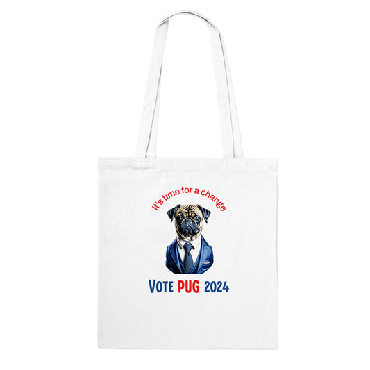 White tote bag with the head and torso of a pug in a blue satiny suit and tie on it. Above the image are the words "It's time for a change" in blue and below in all caps are the words "Vote Pug 2024" with "vote" and "2024" in blue and the word "Pug" in red.