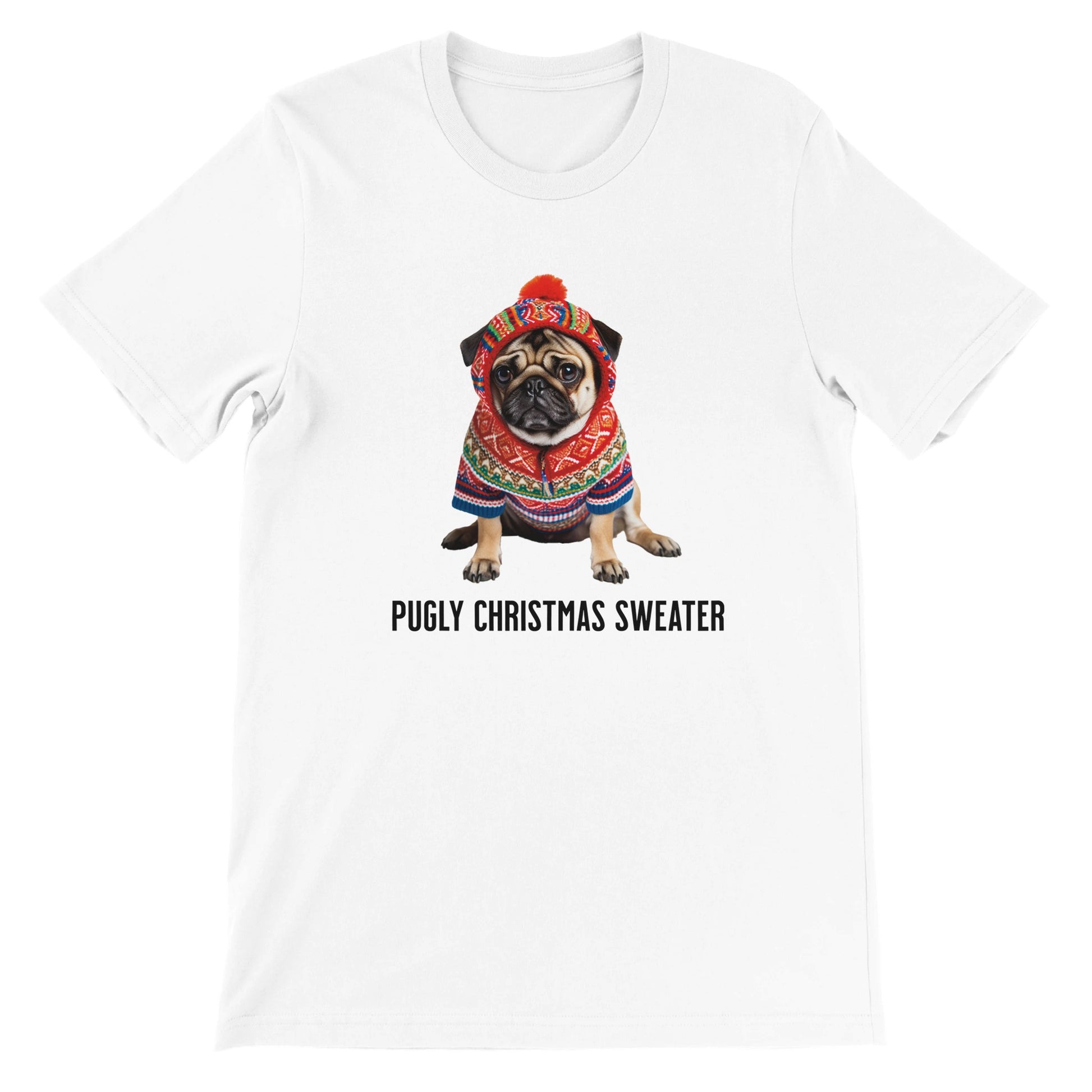 White t-shirt with a picture of a miserable-looking pug wearing an ugly Christmas sweater with a hood on it and the words "Pugly Christmas Sweater" below the image.