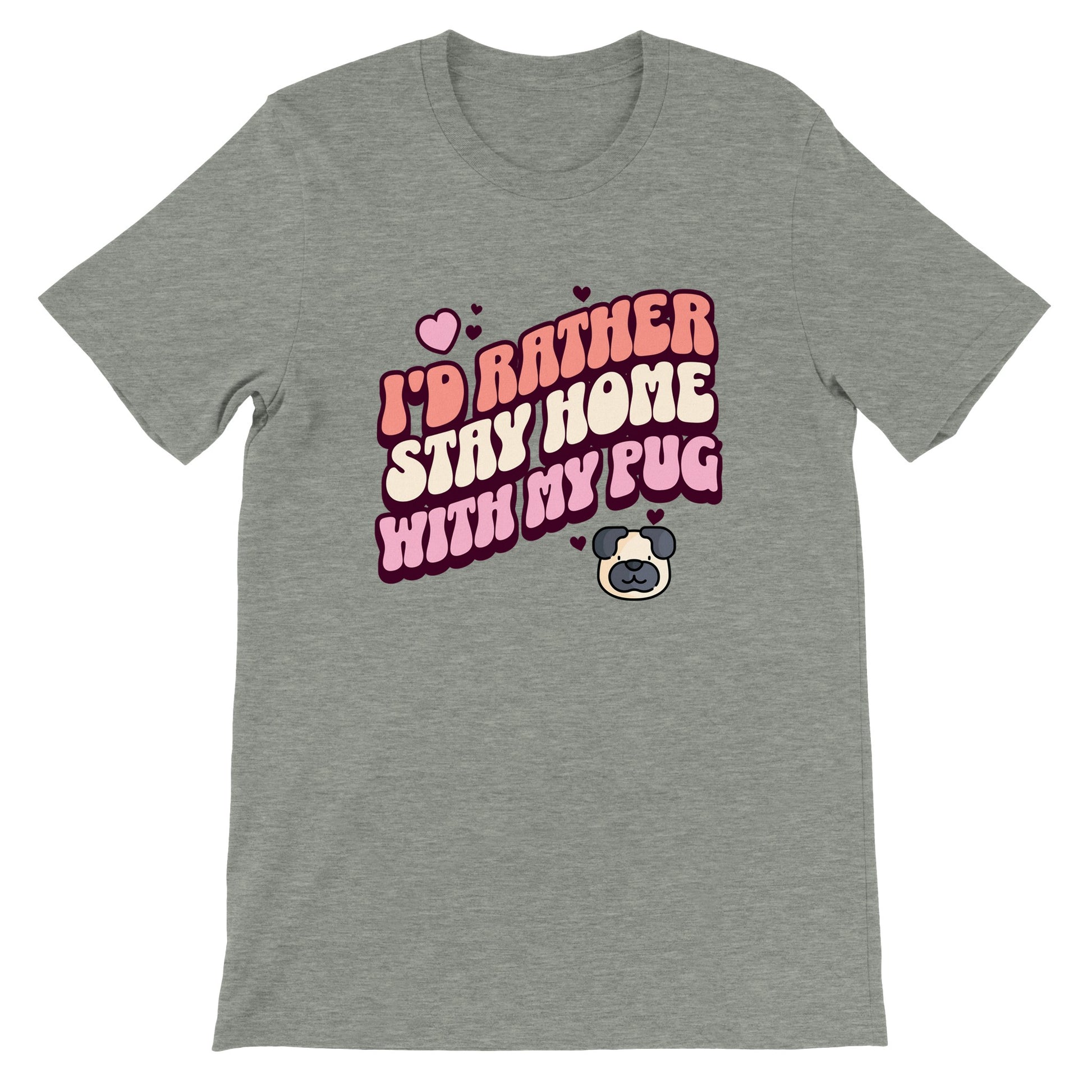 Gray heather t-shirt with the words "I'd rather stay home with my pug" in an orangey-pink, beige, and pink colored bubble-style lettering on it and small hearts above the words to the left and a small heart above the words to the right with two other small hearts  and a picture of a cartoon pug face below the words on the right.