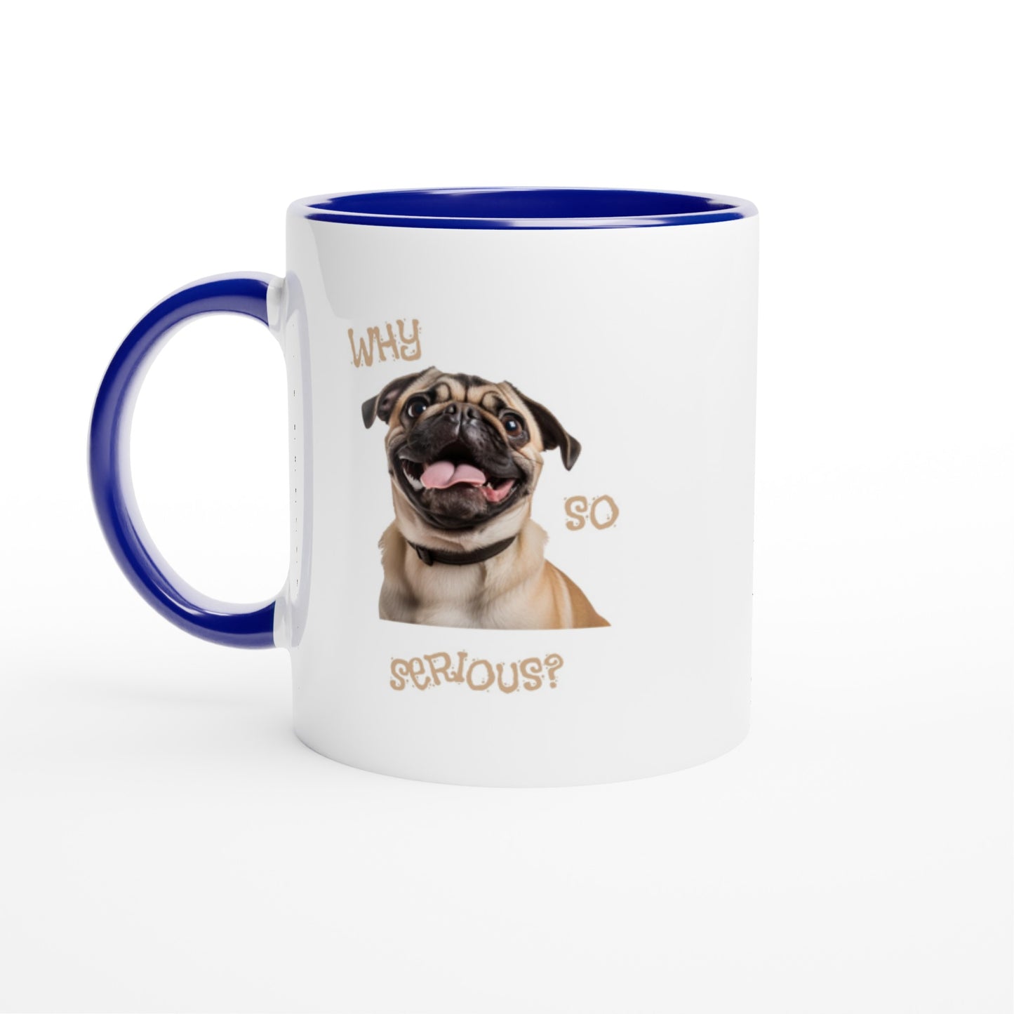 White mug with blue handle, rim, and in side with a pug smiling with his tongue out on it. The words "Why so serious" surround the image.