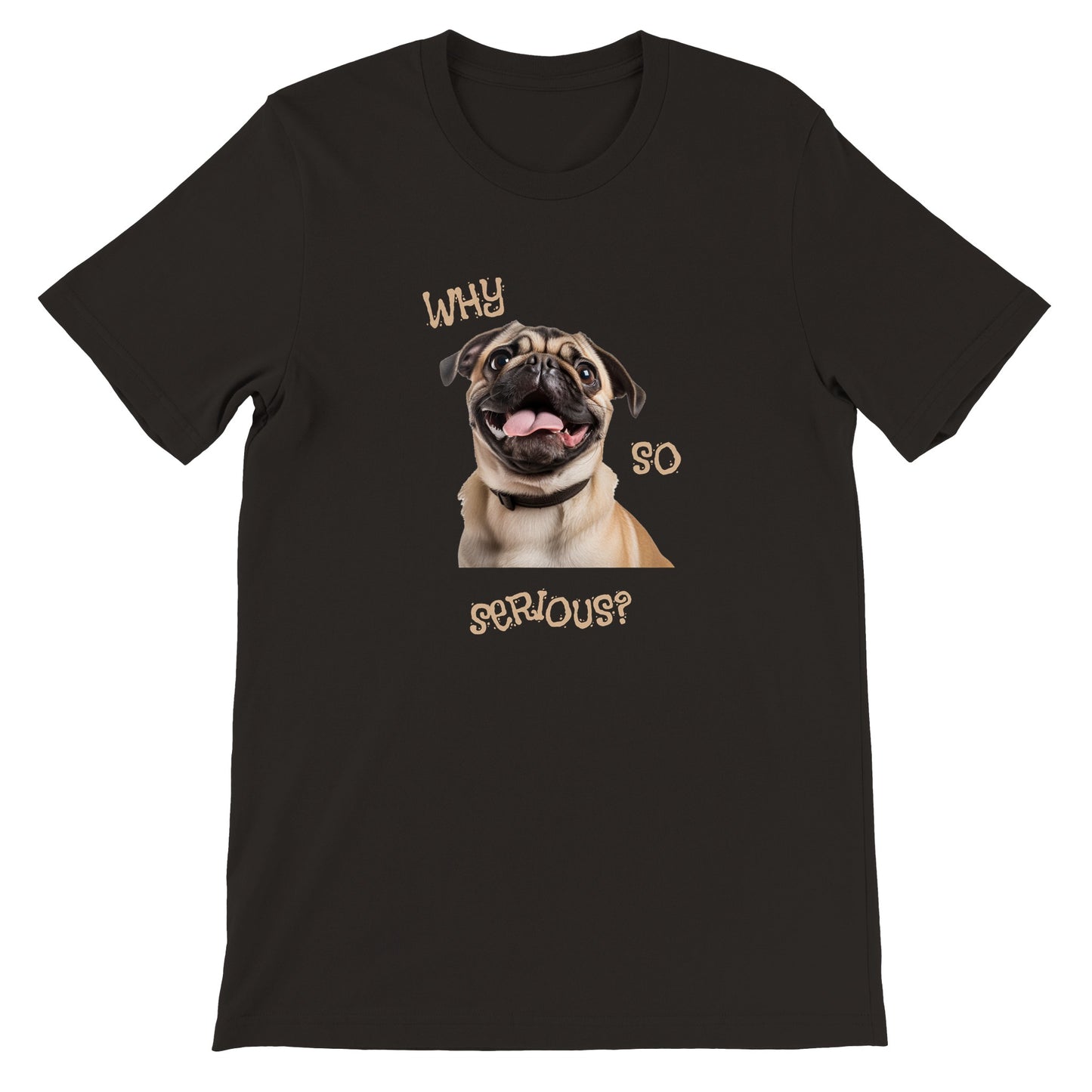 Black t-shirt with a pug smiling with his tongue out on it. The words "Why so serious" surround the image.