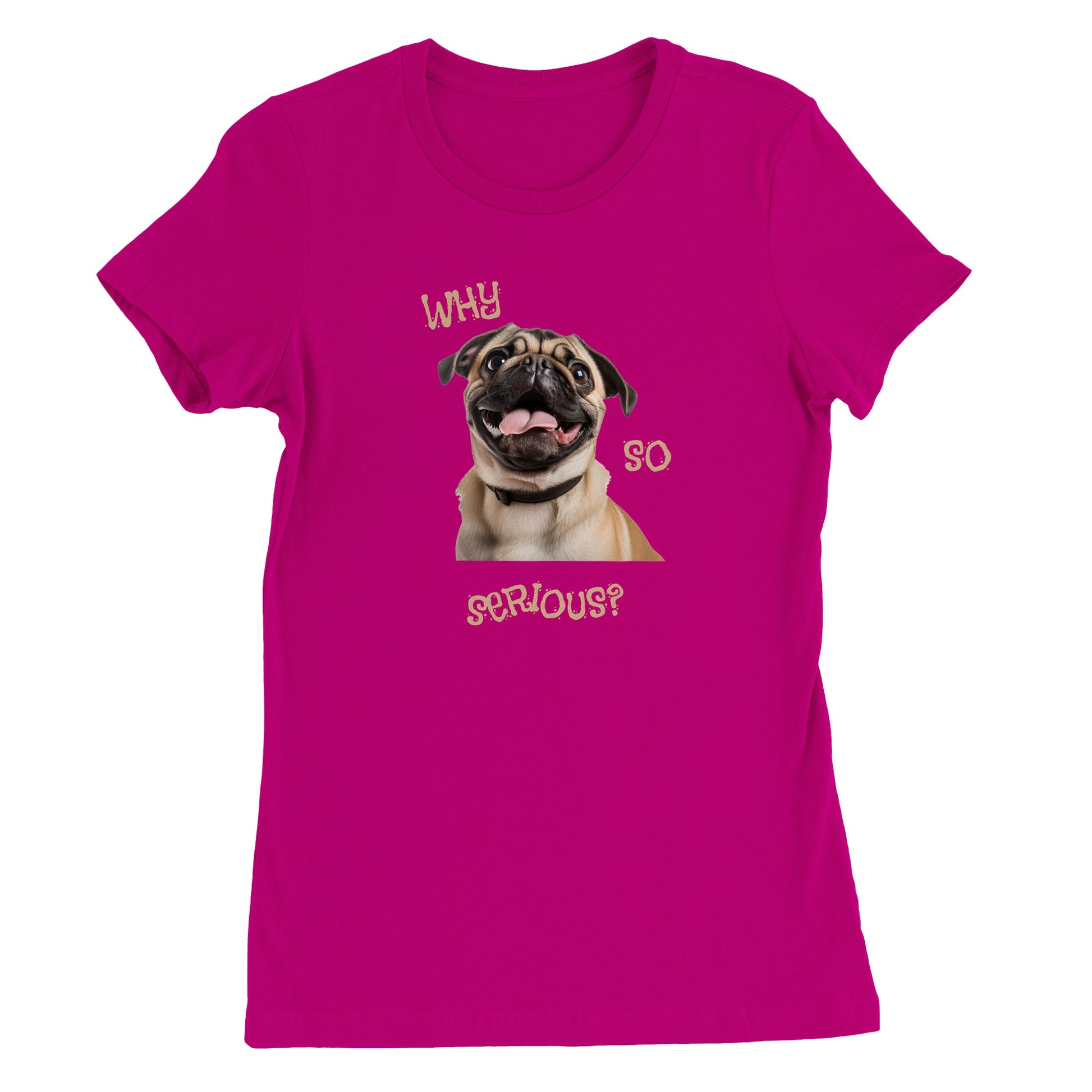 Dark pink t-shirt with a pug smiling with his tongue out on it. The words "Why so serious" surround the image.