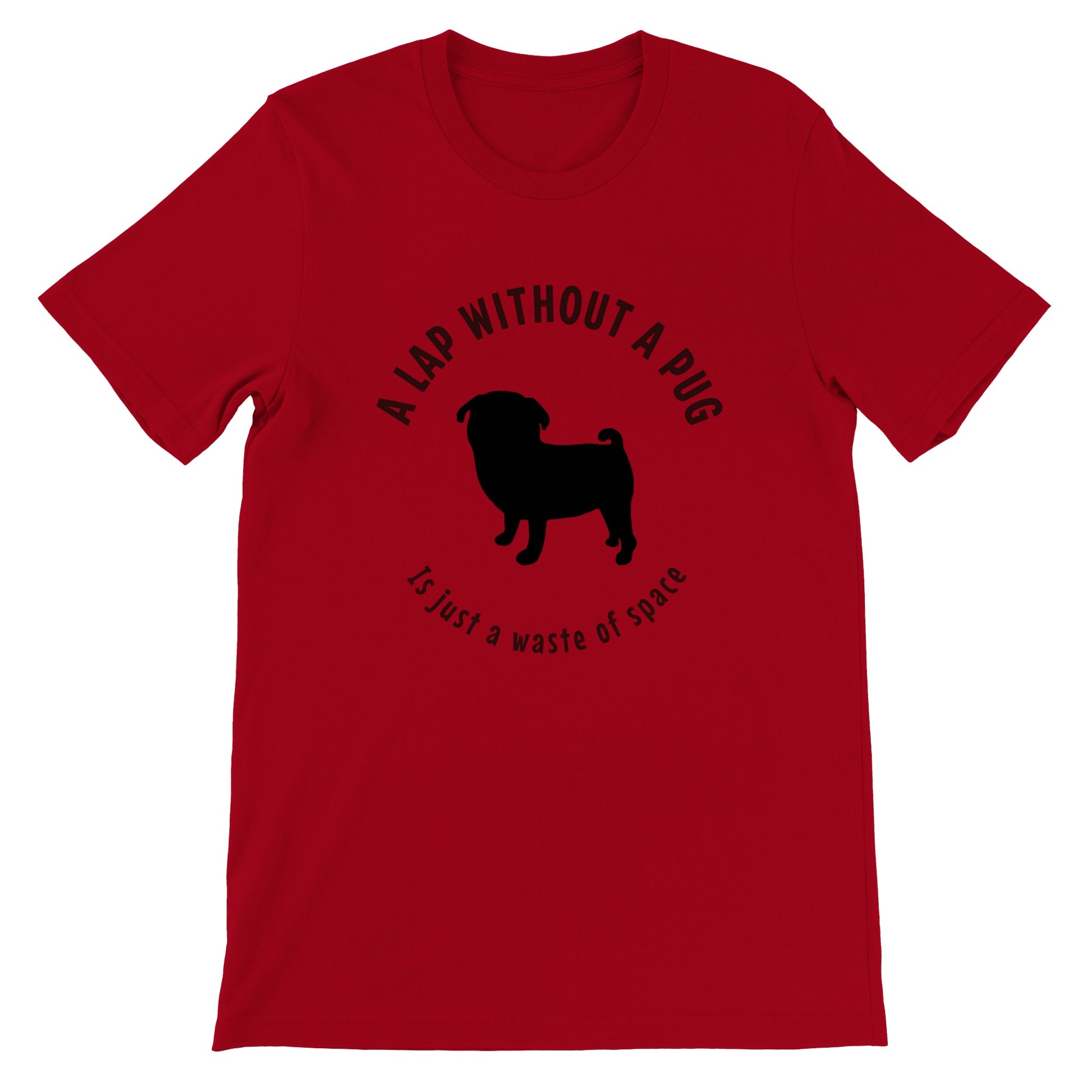 Red t-shirt with a black silhouette of a pug and the words "A lap without a pug is just a waste of space."