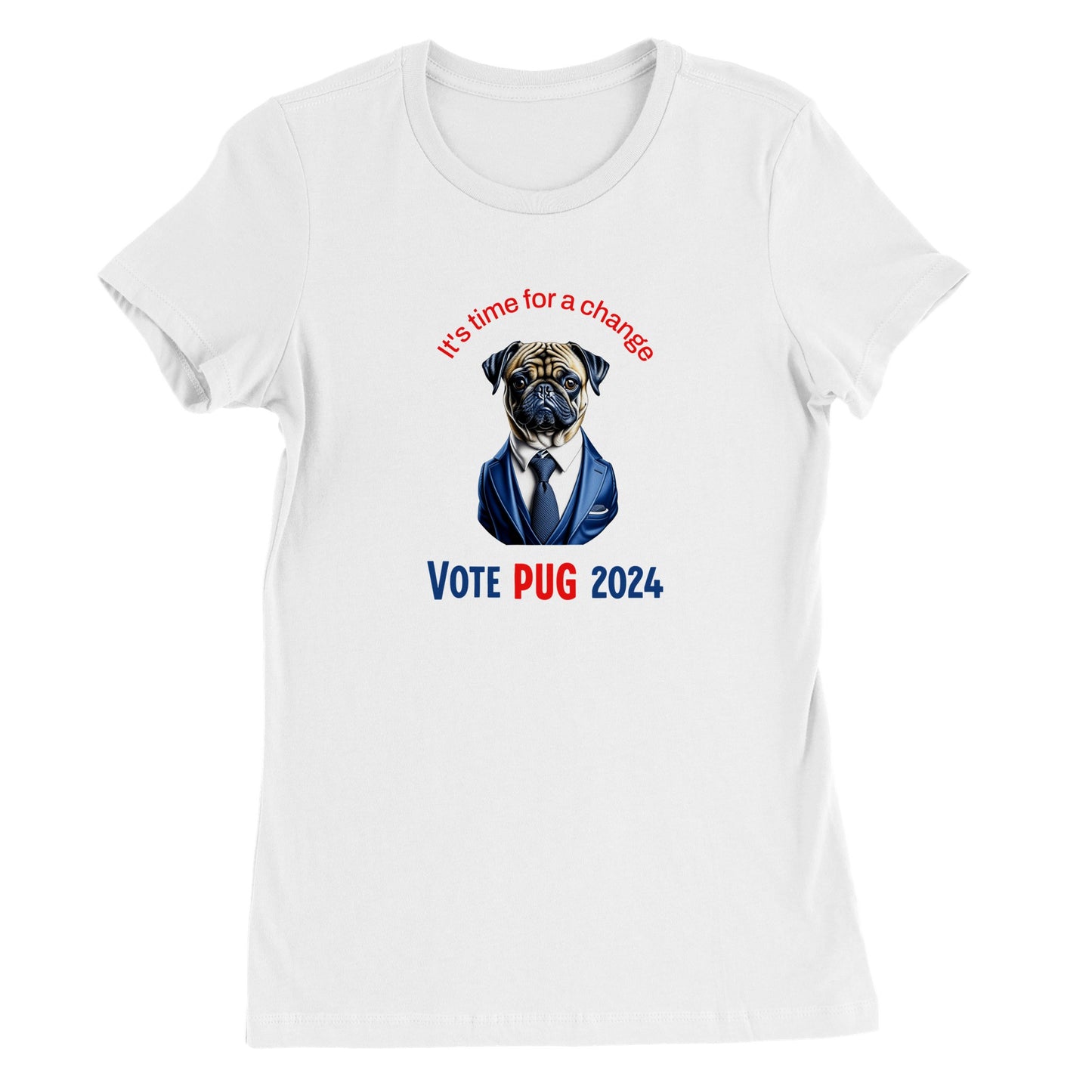 White t-shirt with the head and torso of a pug in a blue satiny suit and tie on it. Above the image are the words "It's time for a change" in blue and below in all caps are the words "Vote Pug 2024" with "vote" and "2024" in blue and the word "Pug" in red.