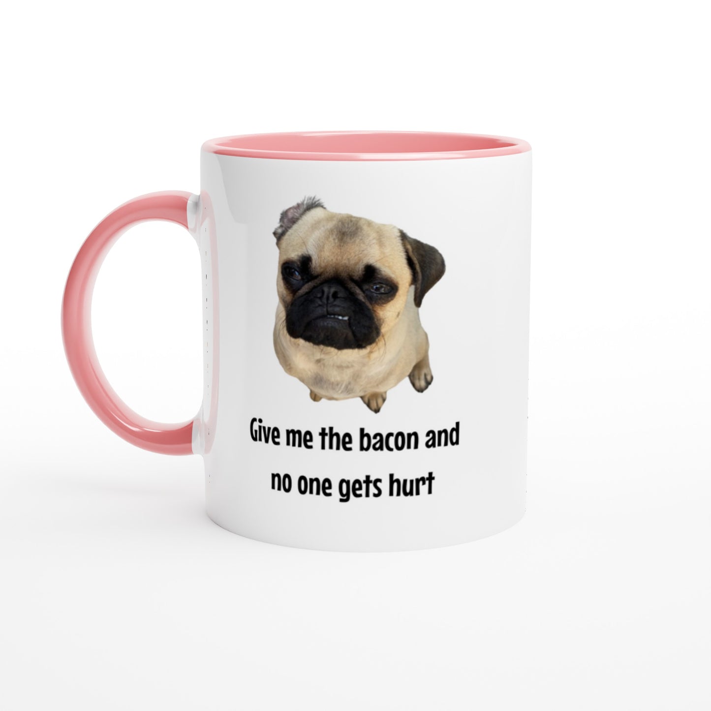 Give me the bacon -- White 11oz Ceramic Pug Mug with Color Inside