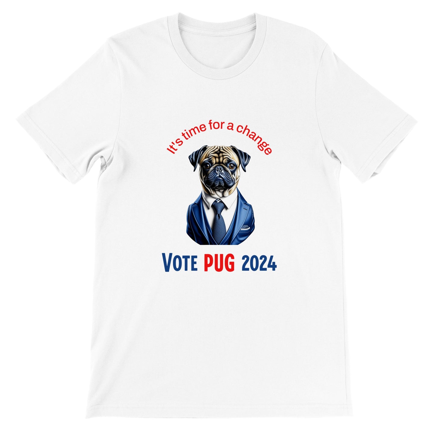 White t-shirt with the head and torso of a pug in a blue satiny suit and tie on it. Above the image are the words "It's time for a change" in blue and below in all caps are the words "Vote Pug 2024" with "vote" and "2024" in blue and the word "Pug" in red.