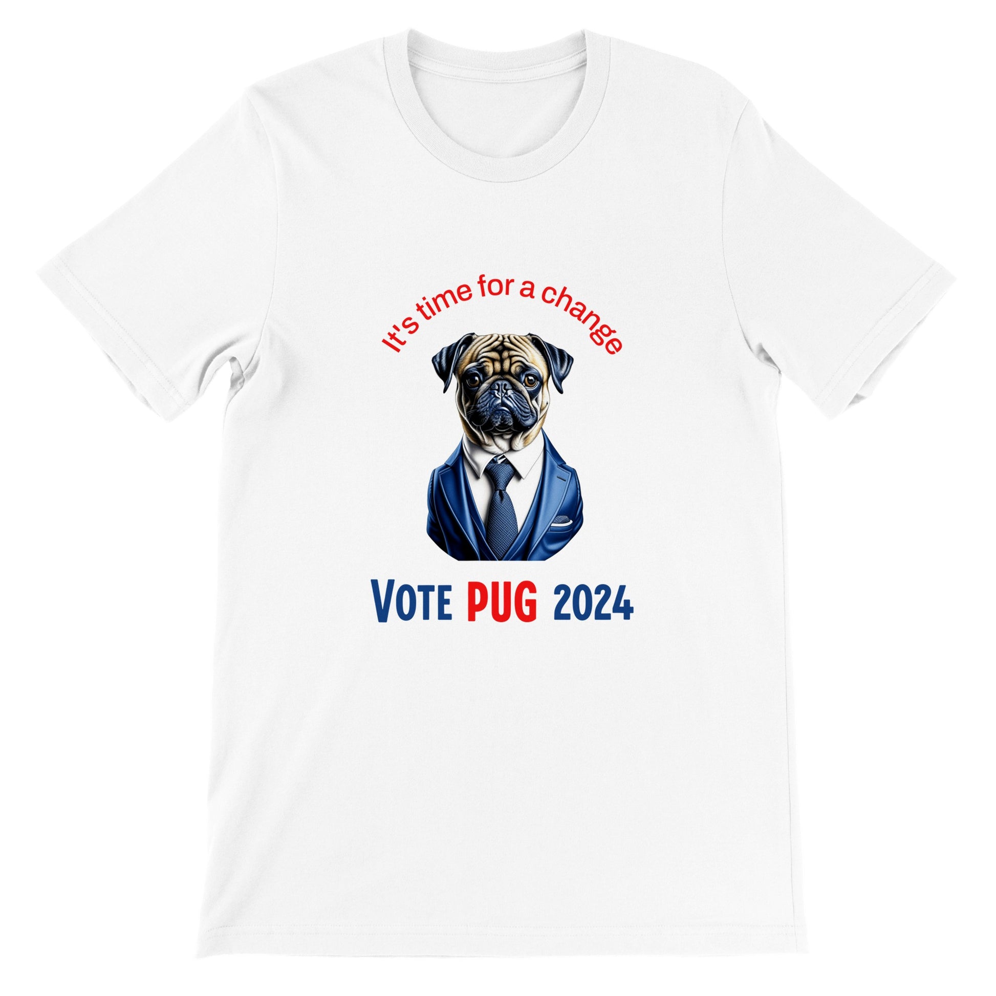 White t-shirt with the head and torso of a pug in a blue satiny suit and tie on it. Above the image are the words "It's time for a change" in blue and below in all caps are the words "Vote Pug 2024" with "vote" and "2024" in blue and the word "Pug" in red.