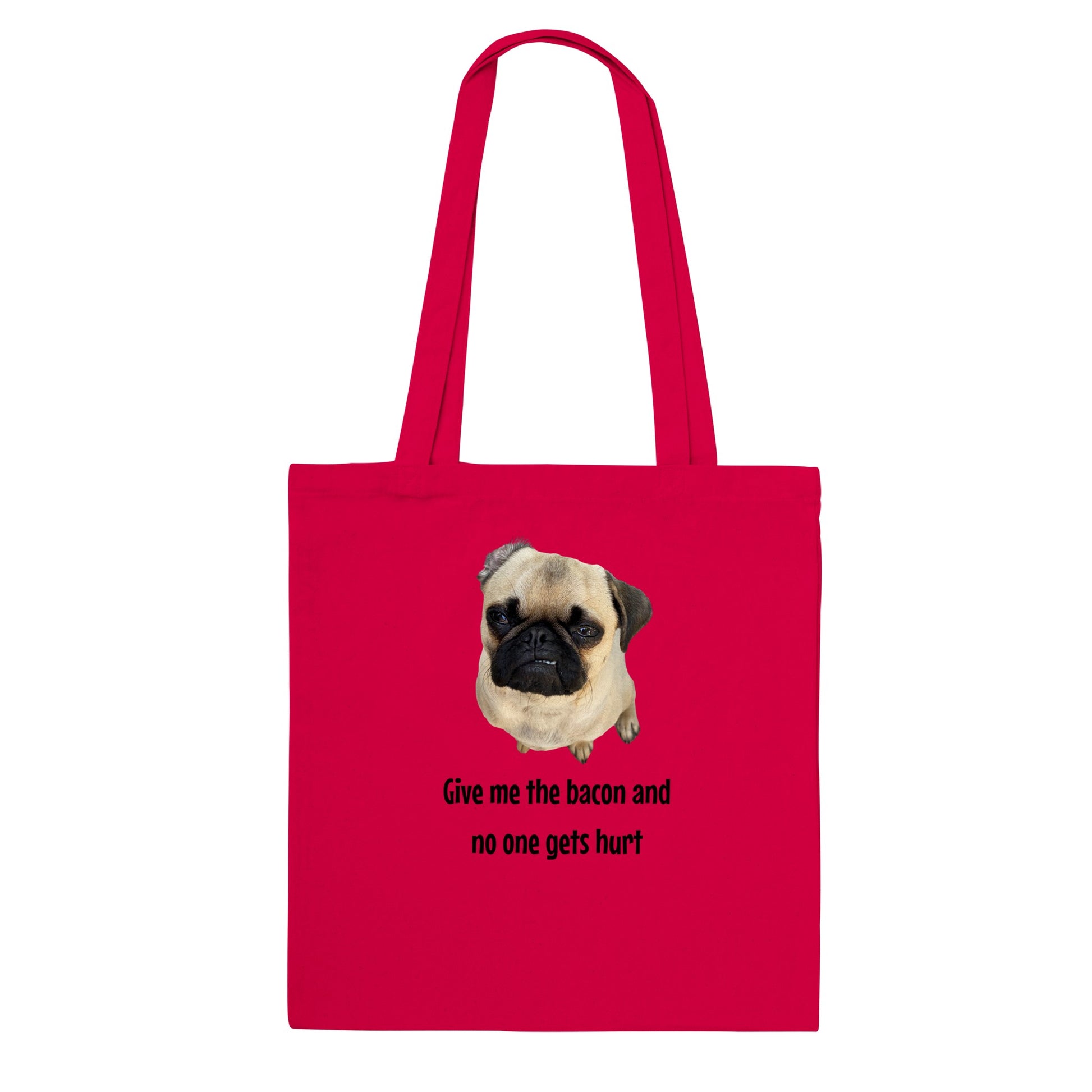 Red tote bag with a picture of a fawn-colored pug doing a lip curl and the words "Give me the bacon and no one gets hurt" under it